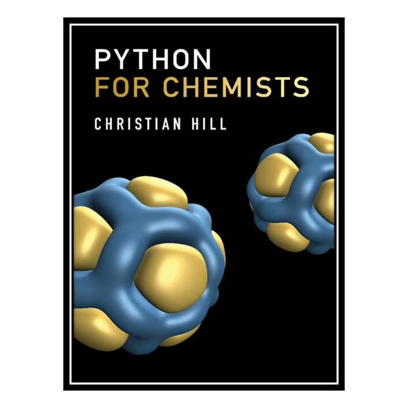 کتاب Python for Chemists اثر CHRISTIAN HILL انتشارات مؤلفین طلایی