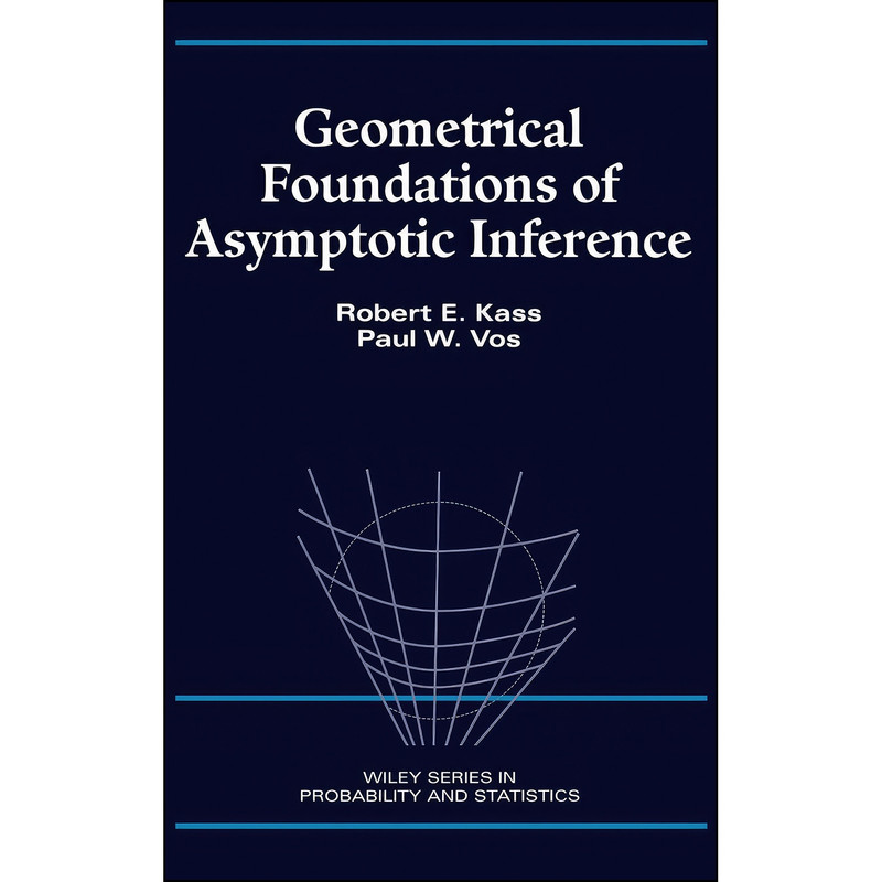 کتاب Geometrical Foundations of Asymptotic Inference اثر Robert E. Kass and Paul W. Vos انتشارات Wiley-Interscience کتاب Geometrical Foundations of Asymptotic Inference اثر Robert E. Kass and Paul W. Vos انتشارات Wiley-Interscience