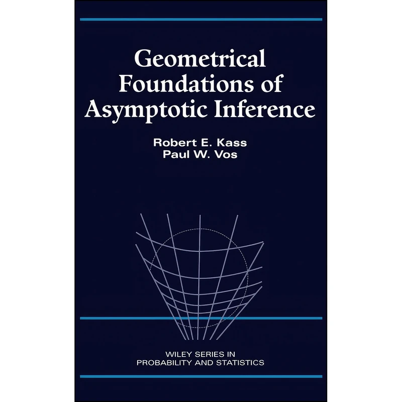 کتاب Geometrical Foundations of Asymptotic Inference اثر Robert E. Kass and Paul W. Vos انتشارات Wiley-Interscience