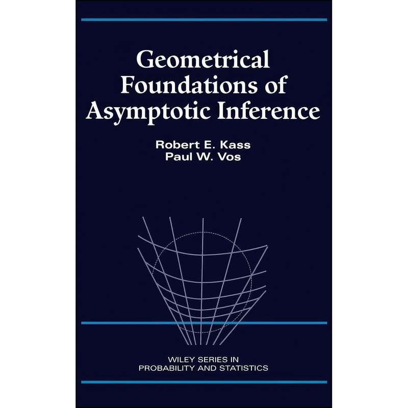 کتاب Geometrical Foundations of Asymptotic Inference اثر Robert E. Kass and Paul W. Vos انتشارات Wiley-Interscience کتاب Geometrical Foundations of Asymptotic Inference اثر Robert E. Kass and Paul W. Vos انتشارات Wiley-Interscience