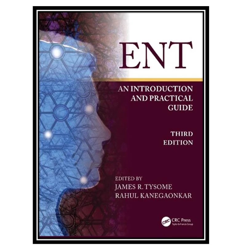 کتاب ENT: An Introduction and Practical Guide اثر James Tysome and Rahul Kanegaonkar انتشارات مؤلفین طلایی