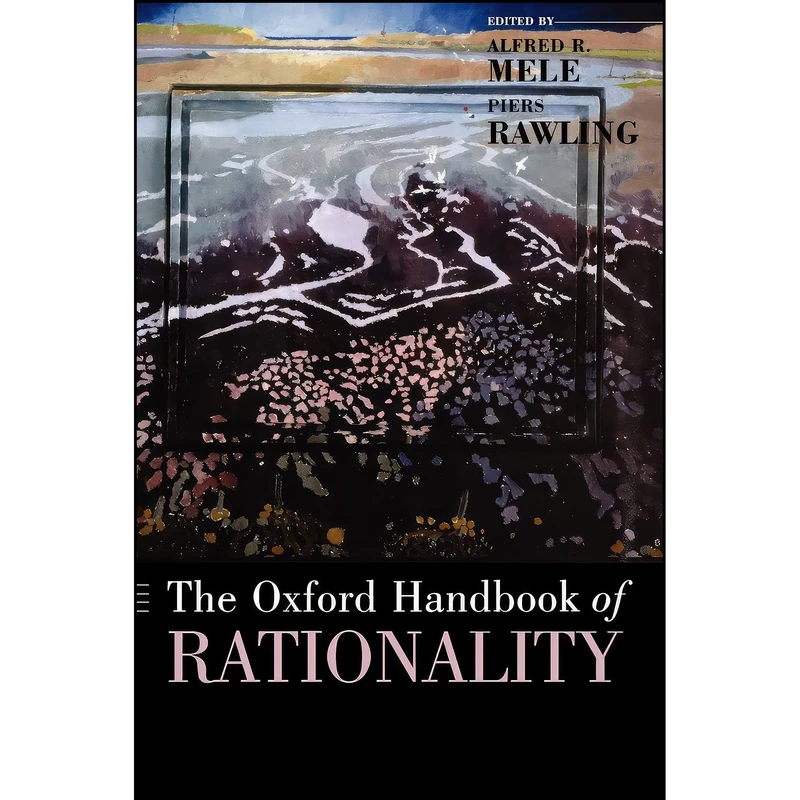 کتاب The Oxford Handbook of Rationality اثر Alfred R. Mele and Piers Rawling انتشارات Oxford University Press