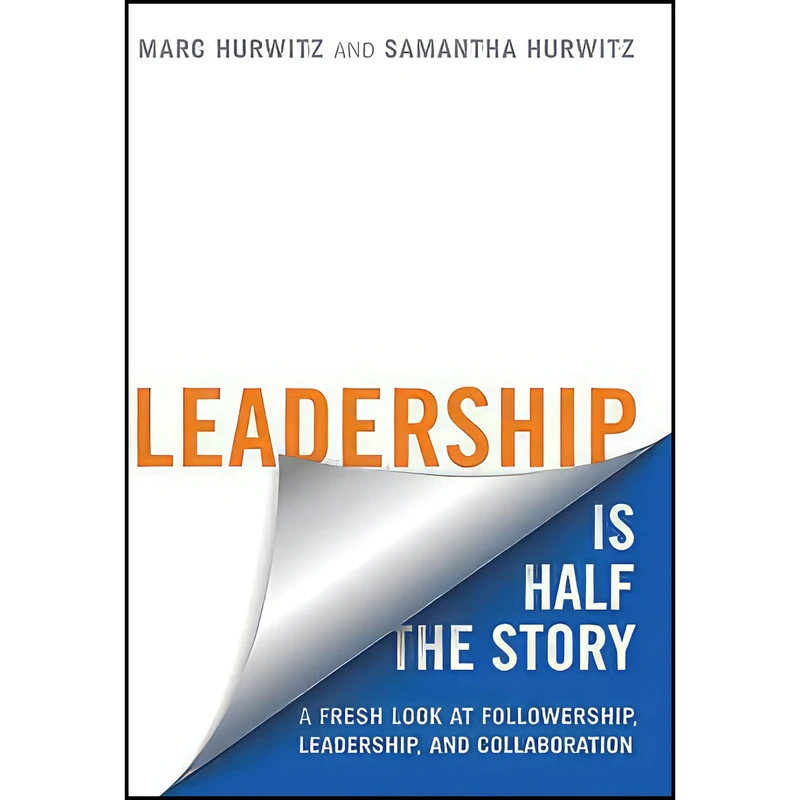 کتاب Leadership is Half the Story اثر Marc Hurwitz and Samantha Hurwitz انتشارات Rotman-UTP Publishing