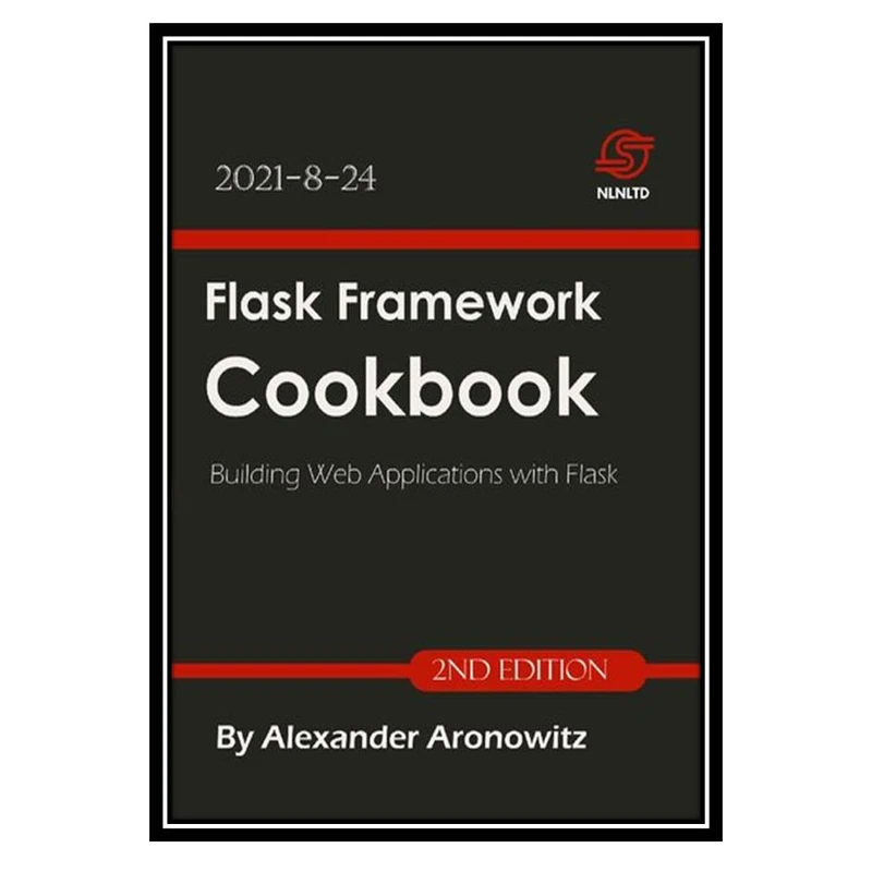 کتاب Flask Framework Cookbook: Building Web Applications with Flask اثر Alexander Aronowitz انتشارات مؤلفین طلایی