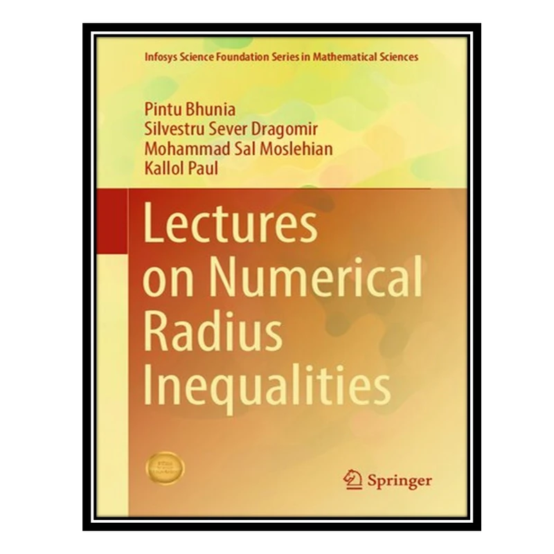 کتاب Lectures on Numerical Radius Inequalities اثر جمعی از نویسندگان انتشارات مؤلفین طلایی