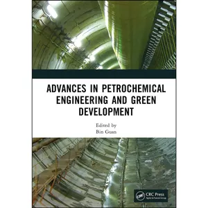 کتاب Advances in Petrochemical Engineering and Green Development اثر Bin Guan انتشارات CRC Press
