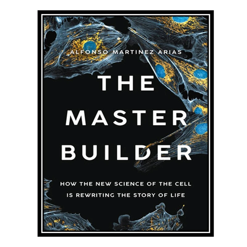 کتاب The Master Builder اثر Dr. Alfonso Martinez Arias انتشارات مؤلفین طلایی