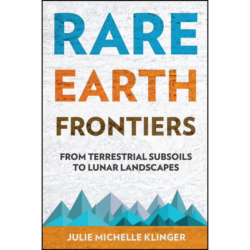 کتاب Rare Earth Frontiers اثر Julie Michelle Klinger انتشارات Cornell University Press