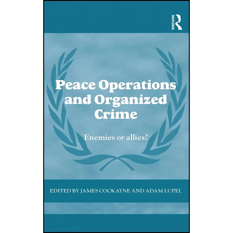 کتاب Peace Operations and Organized Crime اثر James Cockayne and Adam Lupel انتشارات Routledge