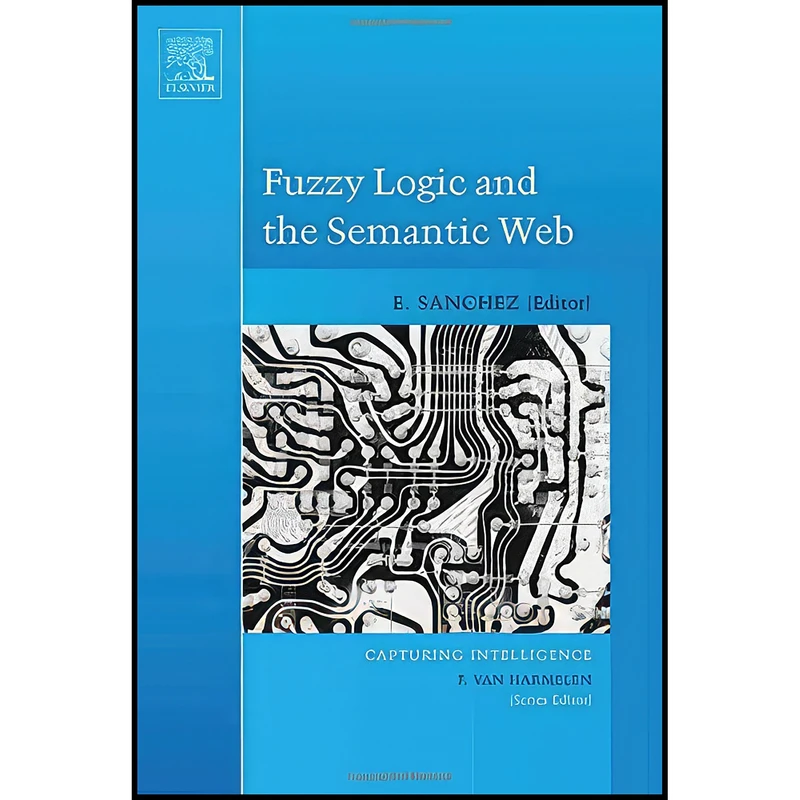 کتاب Fuzzy Logic and the Semantic Web  اثر Elie Sanchez انتشارات Elsevier Science