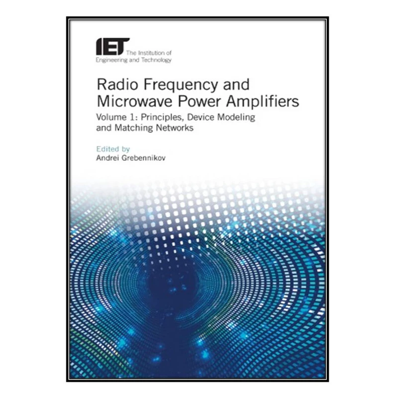  کتاب Radio Frequency and Microwave Power Amplifiers, Volume 1 اثر Andrei Grebennikov انتشارات مؤلفين طلايي