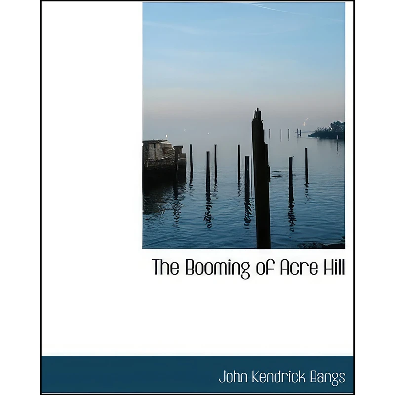 کتاب The Booming of Acre Hill اثر John Kendrick Bangs انتشارات BiblioLife