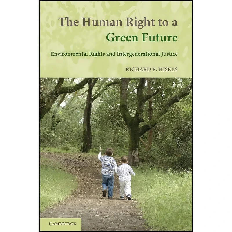کتاب The Human Right to a Green Future اثر Richard P. Hiskes انتشارات Cambridge University Press