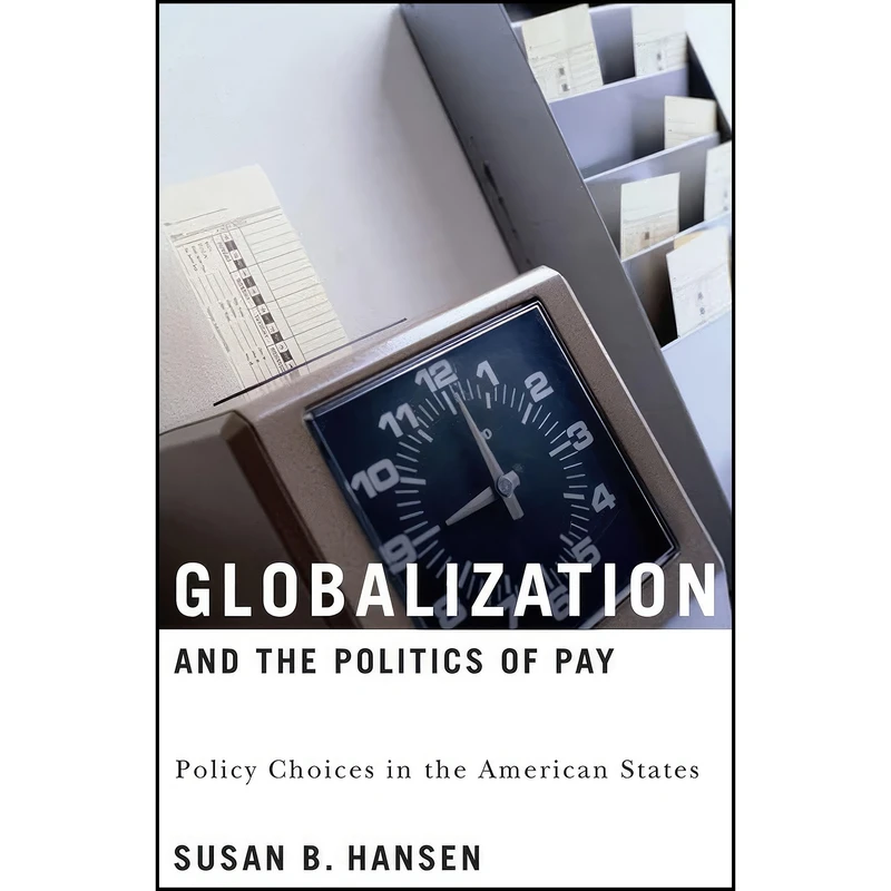 کتاب Globalization and the Politics of Pay اثر Susan B. Hansen انتشارات Georgetown University Press