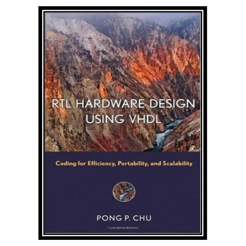 کتاب RTL Hardware Design Using VHDL: Coding for Efficiency, Portability, and Scalability اثر Pong P. Chu انتشارات مؤلفین طلایی