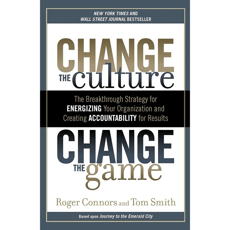 کتاب Change the Culture, Change the Game اثر Roger Connors and Tom Smith انتشارات Portfolio