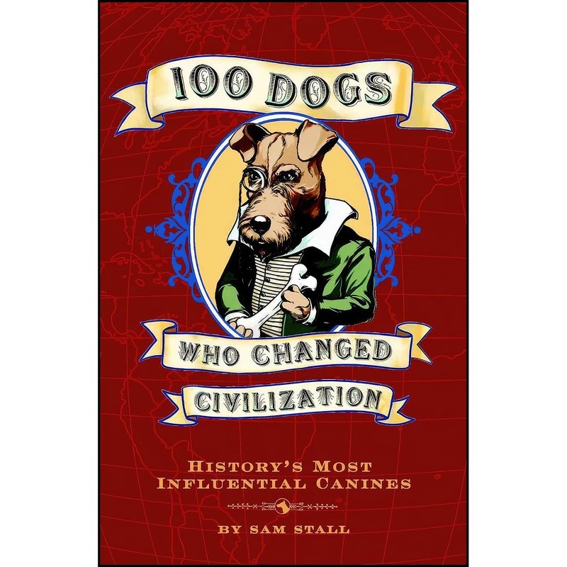 کتاب 100 Dogs Who Changed Civilization اثر Sam Stall انتشارات Quirk Books