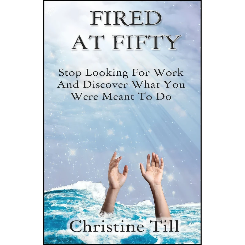 کتاب Fired at Fifty اثر Christine Till انتشارات Life Journey Publishing