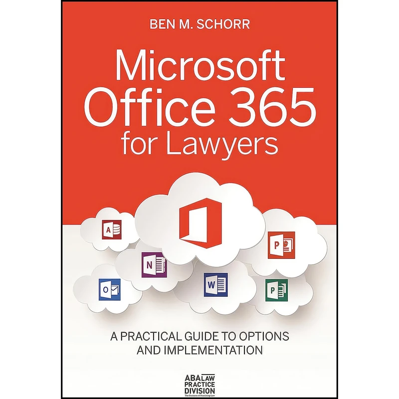 کتاب Microsoft Office 365 for Lawyers اثر Ben M. Schorr انتشارات American Bar Association