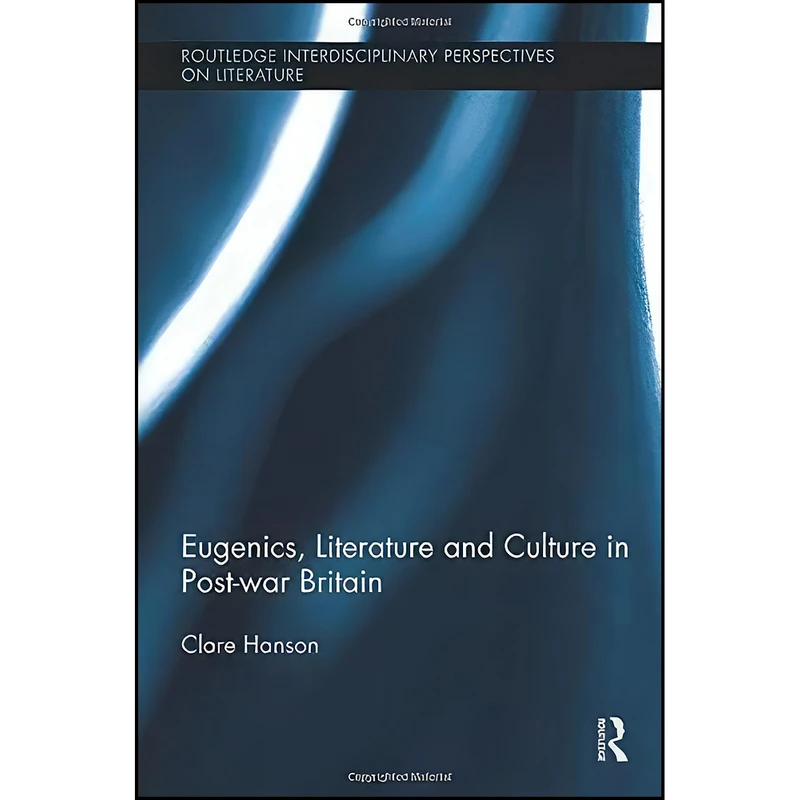 کتاب Eugenics, Literature, and Culture in Post-war Britain  اثر Clare Hanson انتشارات تازه ها
