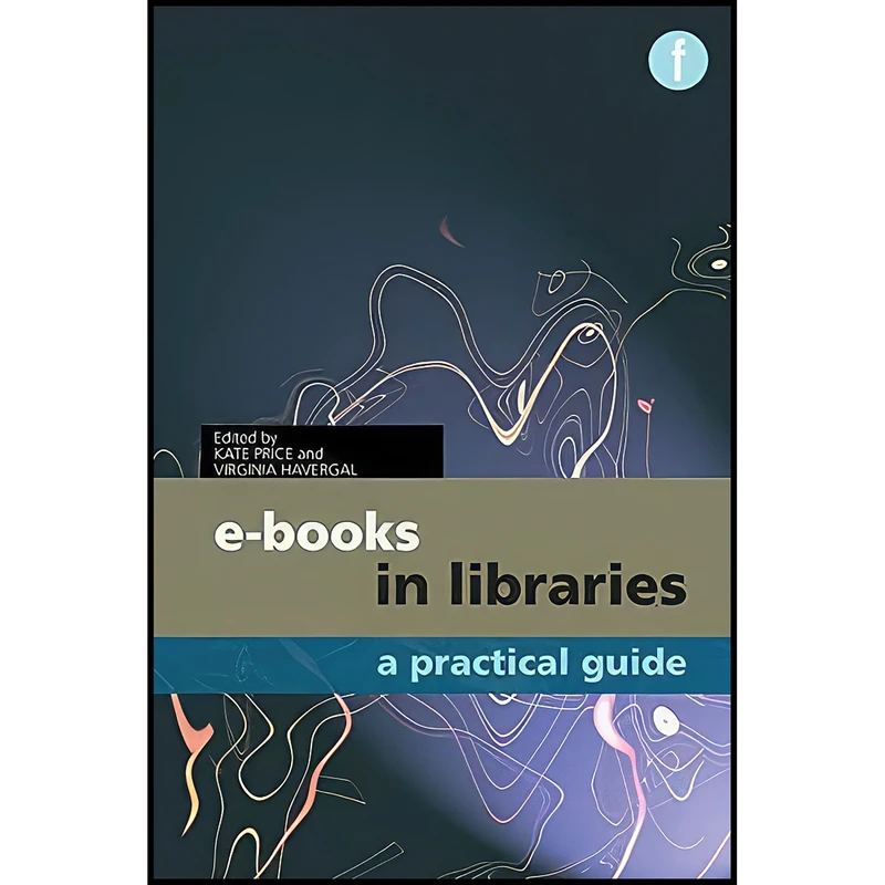 کتاب E-books in Libraries اثر Kate Price and Virginia Havergal انتشارات Facet Publishing