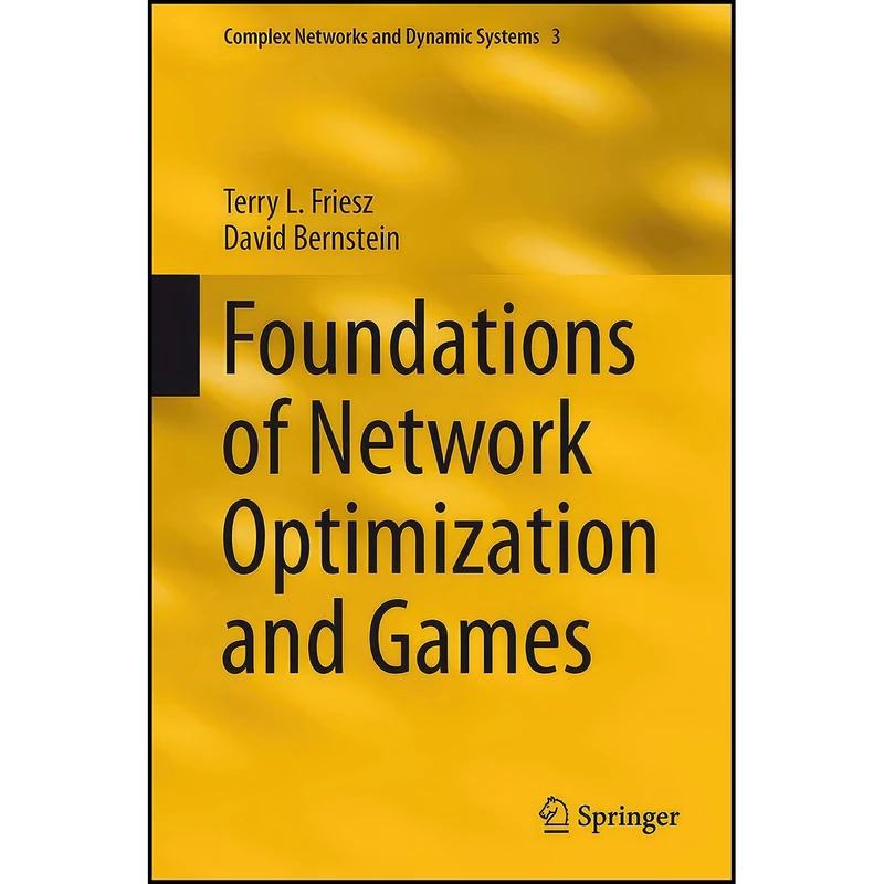 کتاب Foundations of Network Optimization and Games  اثر Terry L. Friesz and David Bernstein انتشارات Springer