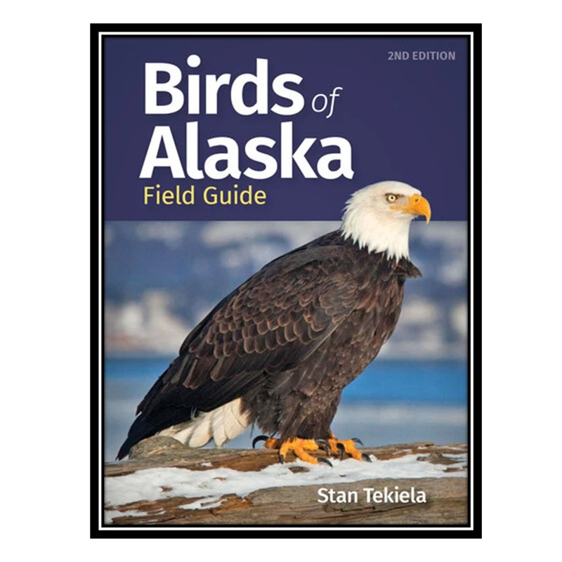 کتاب Birds of Alaska Field Guide اثر Stan Tekiela انتشارات مؤلفین طلایی
