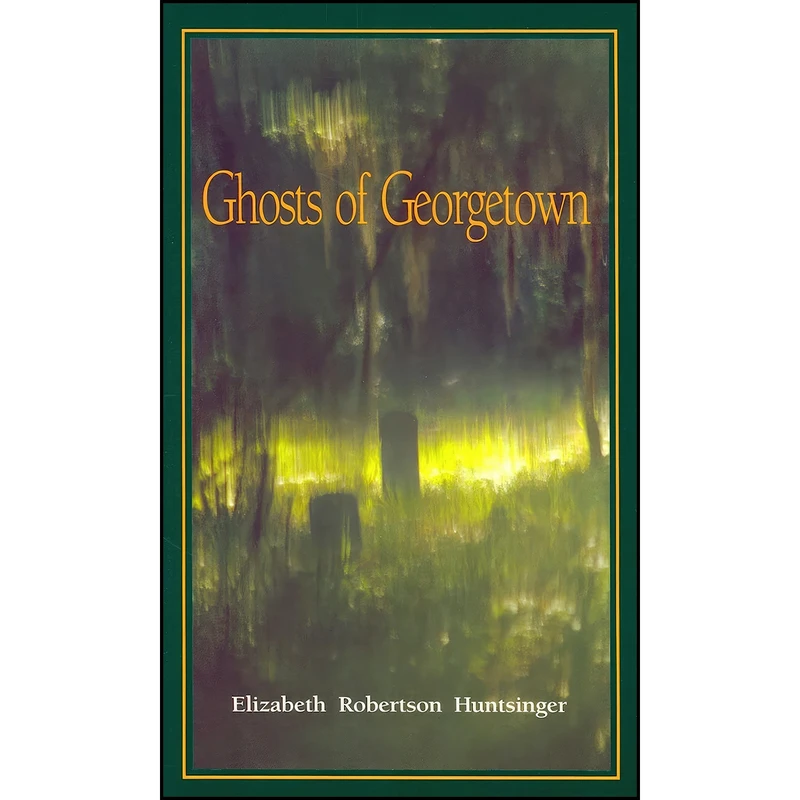 کتاب Ghosts of Georgetown اثر Elizabeth Robertson Huntsinger انتشارات Blair