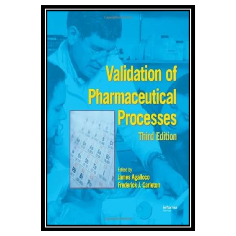 کتاب Validation of Pharmaceutical Processes اثر P. Agalloco James and Frederick J. Carleton انتشارات مؤلفین طلایی