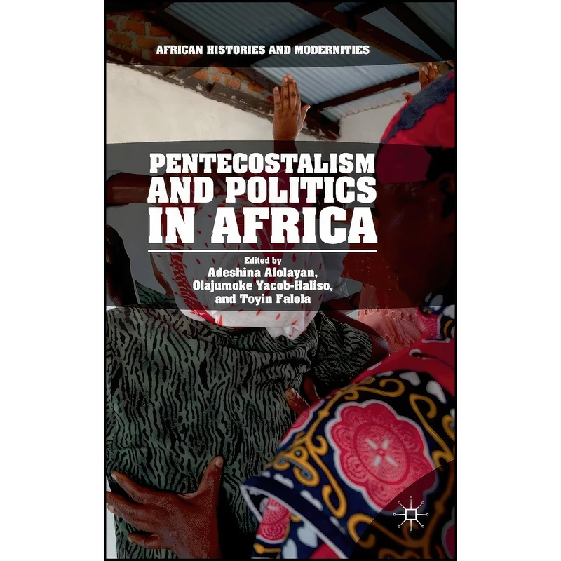 کتاب Pentecostalism and Politics in Africa  اثر جمعي از نويسندگان انتشارات Palgrave Macmillan