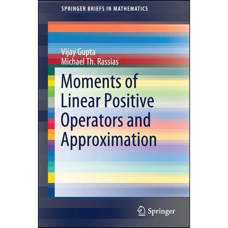 کتاب Moments of Linear Positive Operators and Approximation  اثر Vijay Gupta and Michael Th. Rassias انتشارات تازه ها