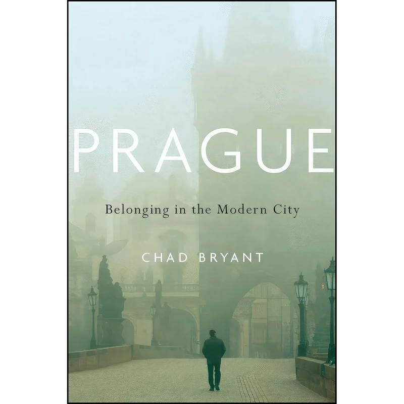 کتاب Prague اثر Chad Carl Bryant انتشارات Harvard University Press