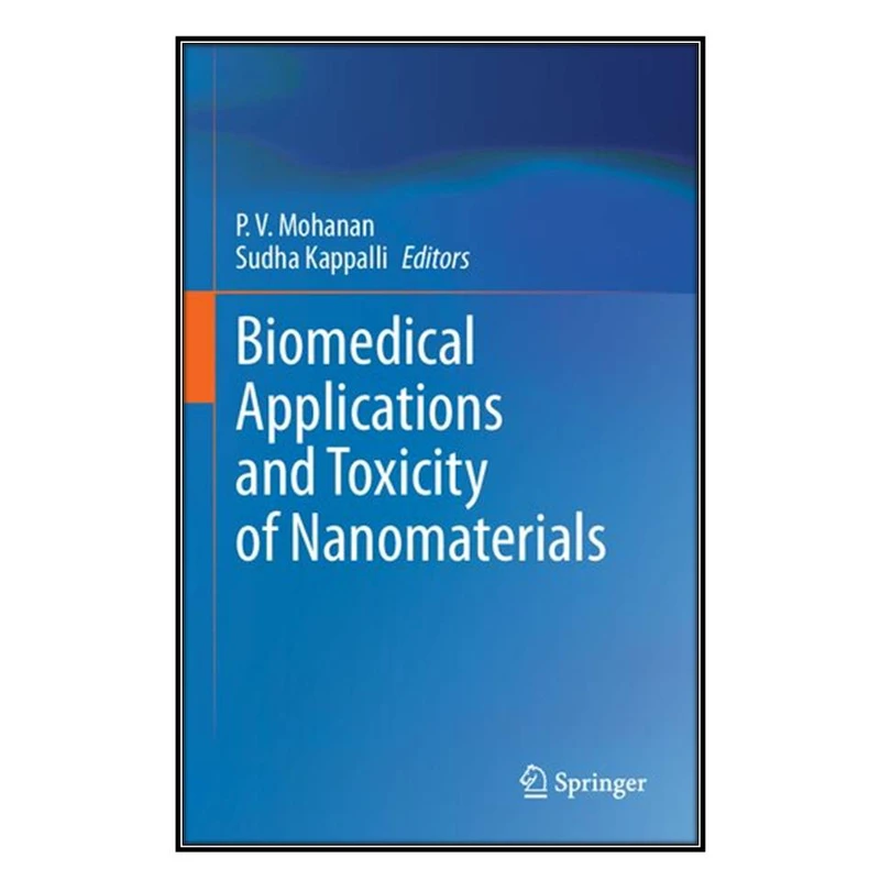  کتاب Biomedical Applications and Toxicity of Nanomaterials اثر P. V. Mohanan and Sudha Kappalli انتشارات مؤلفين طلايي
