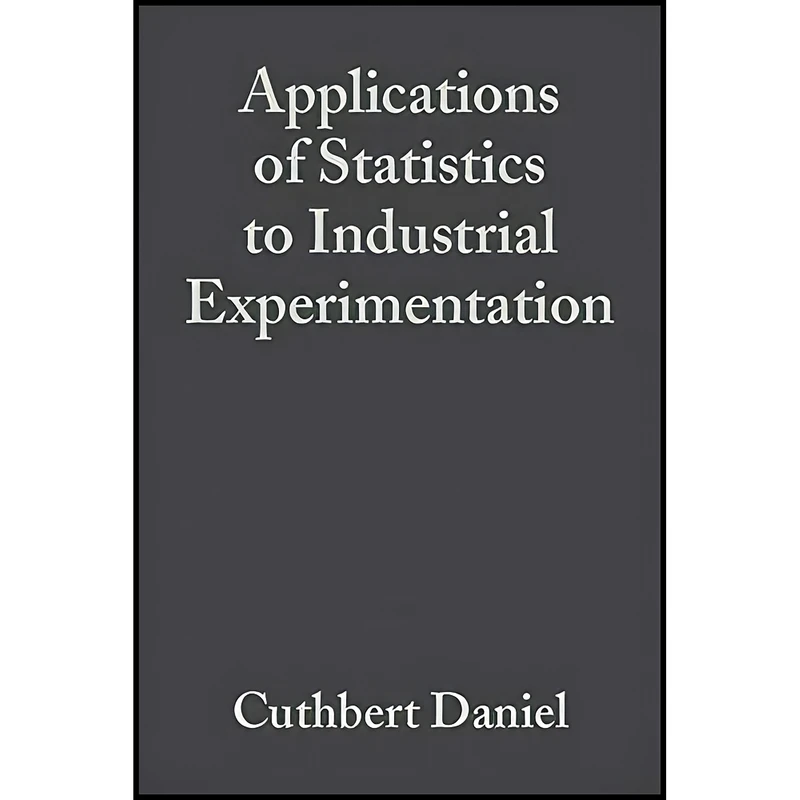 کتاب Applications of Statistics to Industrial Experimentation  اثر Cuthbert Daniel انتشارات Wiley-Interscience
