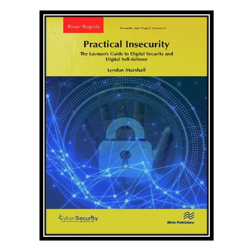 کتاب Practical Insecurity: The Layman's Guide to Digital Security and Digital Self-defense اثر Lyndon Marshall انتشارات مؤلفین طلایی