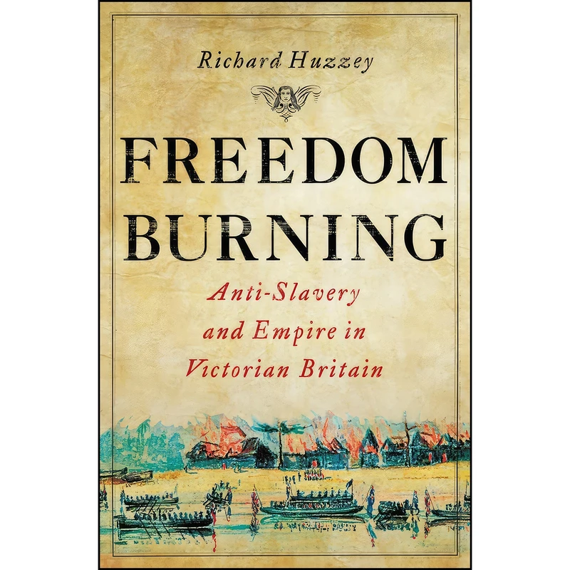 کتاب Freedom Burning اثر Richard Huzzey انتشارات Cornell University Press