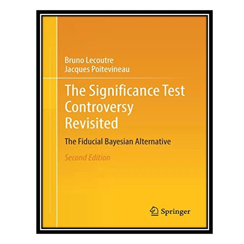 کتاب The Significance Test Controversy Revisited: The Fiducial Bayesian Alternative اثر Bruno Lecoutre AND Jacques Poitevineau انتشارات مؤلفین طلایی