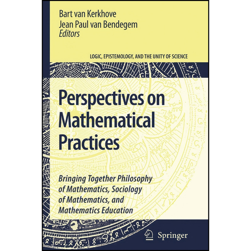 کتاب Perspectives on Mathematical Practices اثر جمعي از نويسندگان انتشارات Springer کتاب Perspectives on Mathematical Practices اثر جمعي از نويسندگان انتشارات Springer