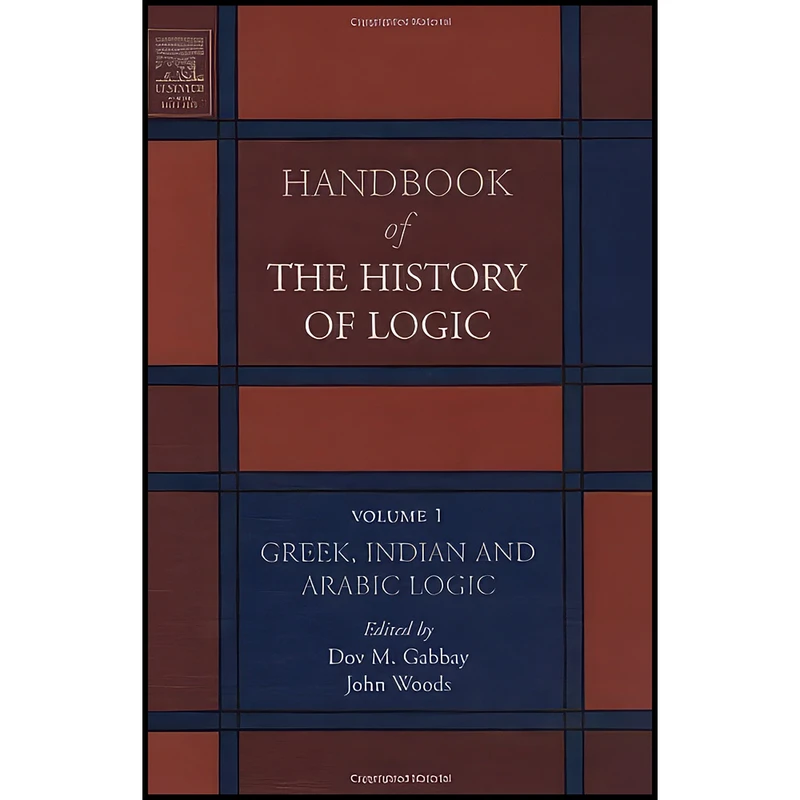 کتاب Greek, Indian and Arabic Logic  اثر Dov M. Gabbay and John Woods انتشارات North Holland