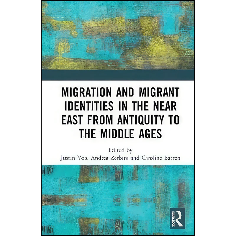 کتاب Migration and Migrant Identities in the Near East from Antiquity to the Middle Ages اثر جمعي از نويسندگان انتشارات Routledge