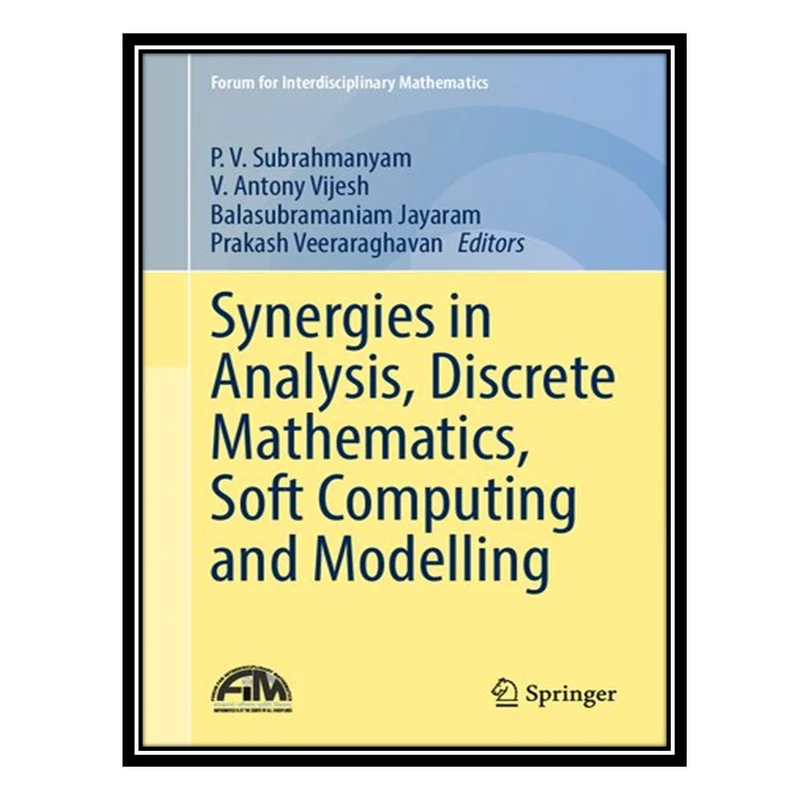 کتاب Synergies in Analysis, Discrete Mathematics, Soft Computing and Modelling اثر جمعی از نویسندگان انتشارات مؤلفین طلایی