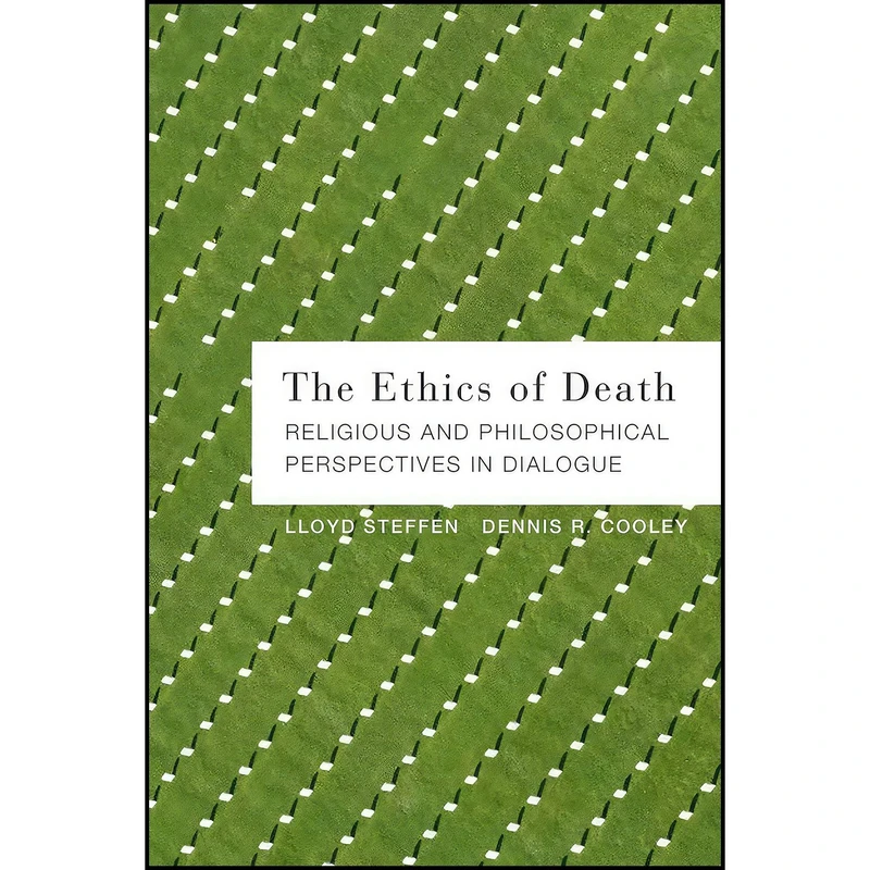 کتاب The Ethics of Death اثر Dennis R. Cooley and Lloyd Steffen انتشارات Fortress Press