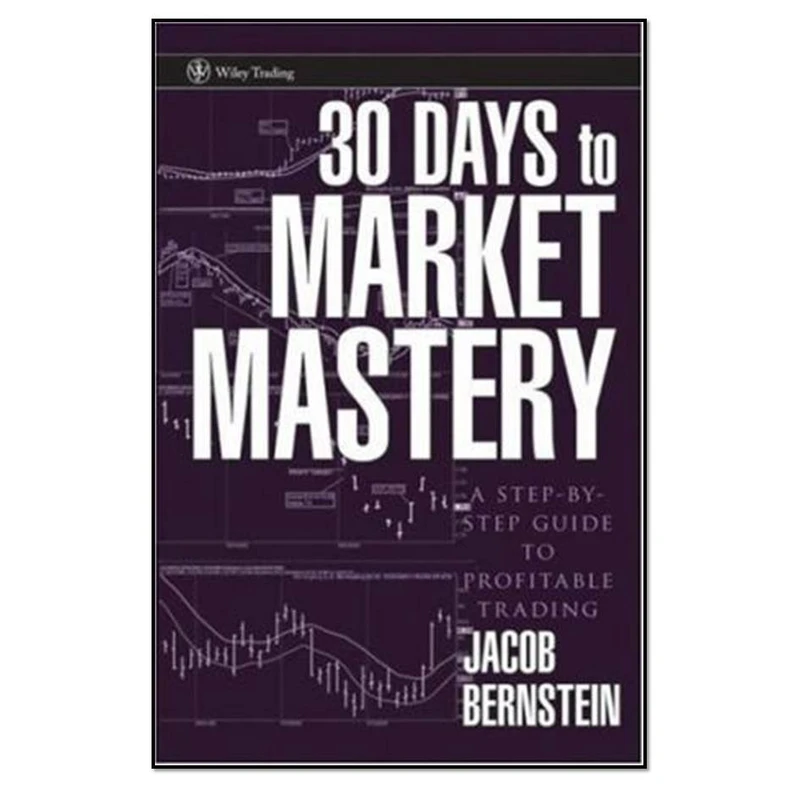 کتاب 30Days to Market Mastery: A Step-by-Step Guide to Profitable Trading اثر Jacob Bernstein انتشارات مولفین طلایی