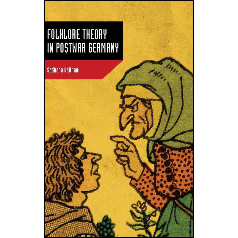 کتاب Folklore Theory in Postwar Germany اثر Sadhana Naithani انتشارات University Press of Mississippi