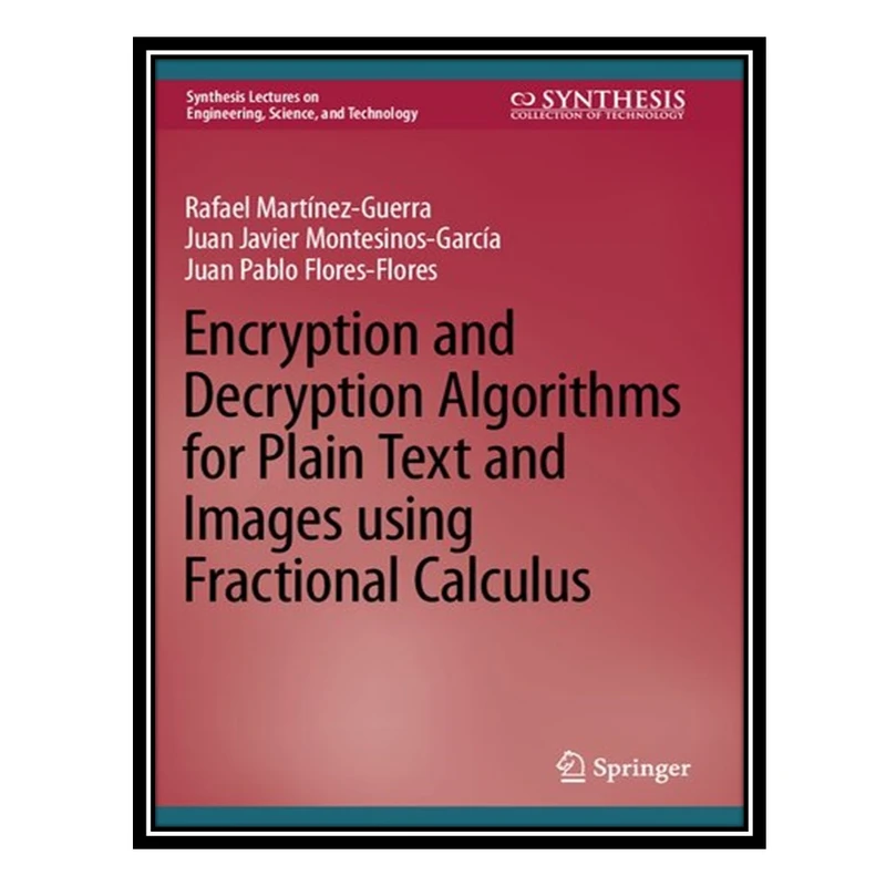 کتاب Encryption and Decryption Algorithms for Plain Text and Images using Fractional Calculus اثر جمعی از نویسندگان انتشارات مؤلفین طلایی