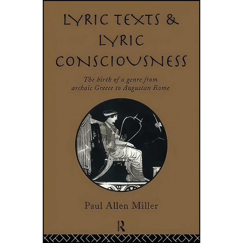 کتاب Lyric Texts and Lyric Consciousness اثر Paul Allen Miller انتشارات تازه ها