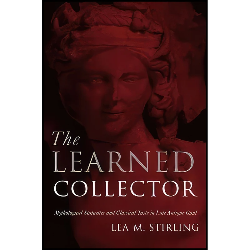 کتاب The Learned Collector اثر Lea Margaret Stirling انتشارات University of Michigan Press