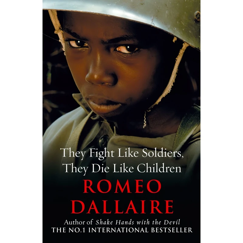 کتاب They Fight Like Soldiers, They Die Like Children اثر Roméo Dallaire انتشارات Hutchinson