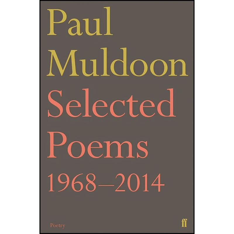 کتاب SELECTED POEMS 19682014 اثر Paul Muldoon انتشارات FABER FABER