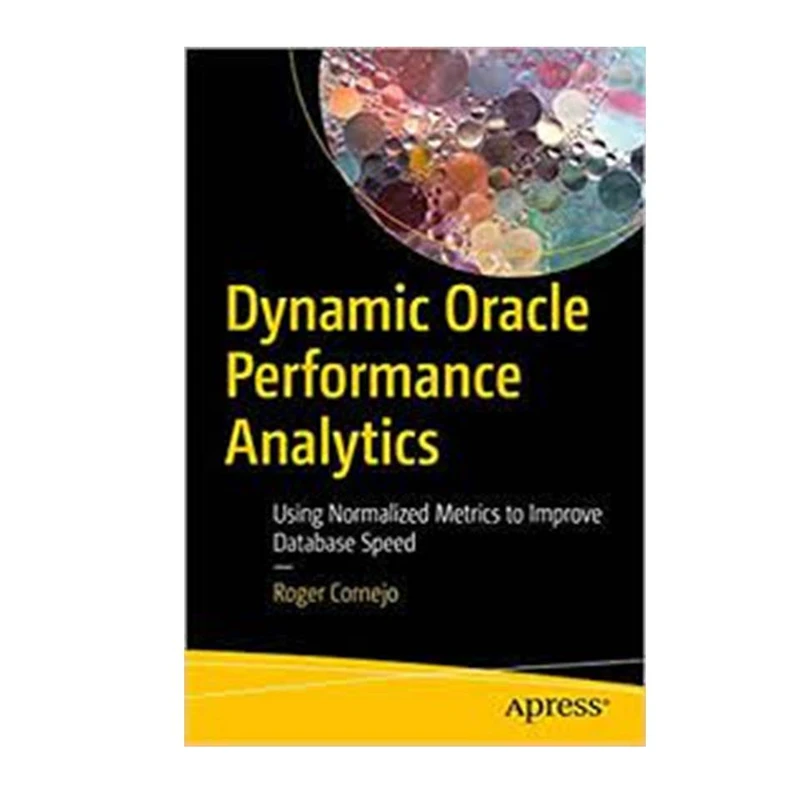 کتاب Dynamic Oracle Performance Analytics اثر  Roger Cornejo انتشارات مؤلفین طلایی